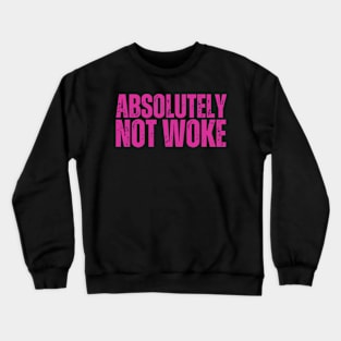 Absolutely NOT WOKE Crewneck Sweatshirt